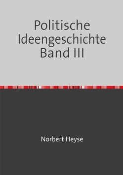 Politische Ideengeschichte Band III von Heyse,  Norbert