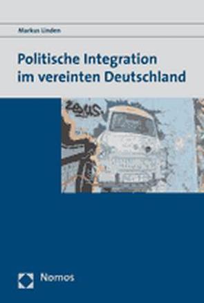 Politische Integration im vereinten Deutschland von Linden,  Markus