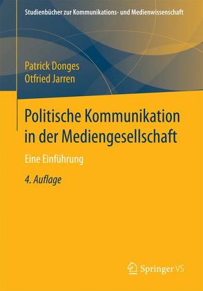 Politische Kommunikation in der Mediengesellschaft von Donges,  Patrick, Jarren,  Otfried