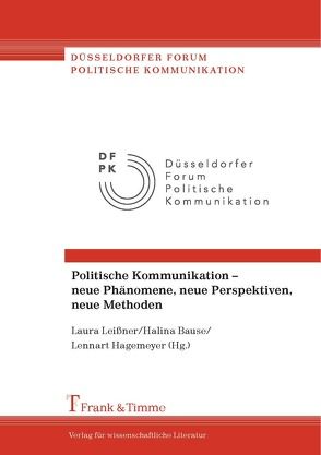 Politische Kommunikation – neue Phänomene, neue Perspektiven, neue Methoden von Bause,  Halina, Hagemeyer,  Lennart, Leißner,  Laura