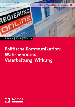 Politische Kommunikation: Wahrnehmung, Verarbeitung, Wirkung von Schemer,  Christian, Wirth,  Werner, Wünsch,  Carsten