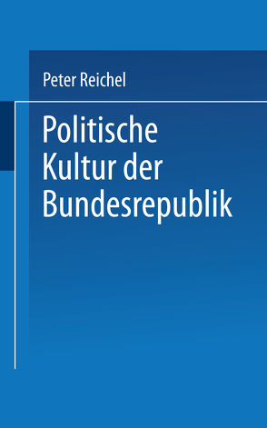 Politische Kultur der Bundesrepublik von Reichel,  Peter