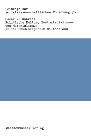 Politische Kultur, Postmaterialismus und Materialismus in der Bundesrepublik Deutschland von Gabriel,  Oscar W.