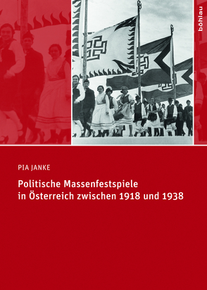 Politische Massenfestspiele in Österreich zwischen 1918 und 1938 von Janke,  Pia