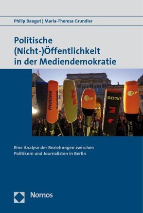 Politische (Nicht-)Öffentlichkeit in der Mediendemokratie von Baugut,  Philip, Grundler,  Maria-Theresa