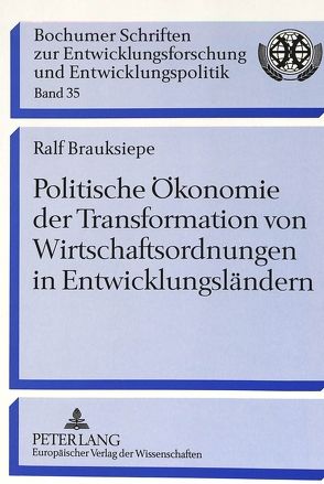 Politische Ökonomie der Transformation von Wirtschaftsordnungen in Entwicklungsländern von Brauksiepe,  Ralf