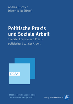 Politische Praxis und Soziale Arbeit von Angstenberger,  Benedikt, Burzlaff,  Miriam, Dischler,  Andrea, Frei,  Sabina, Gabriel,  Oscar, Kindler,  Tobias, Kulke,  Dieter, Majer,  Sandra, Nagy,  Andrea, Nothdurfter,  Urban, Pfaffenstaller,  Anna, Rieger,  Günter, Röseler,  Kirsten, Schwarz,  Andreas, Spieß,  Philipp, Uftring,  Niklas, Weiss,  Eva-Maria, Wurtzbacher,  Jens