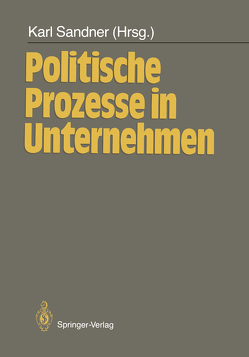 Politische Prozesse in Unternehmen von Dyllick,  Thomas, Kehrer,  Alois, Lueger,  Manfred, Sackmann,  Sonja, Sandner,  Karl, Steyrer,  Johannes, Stockinger,  Peter, Wimmer,  Rudolf