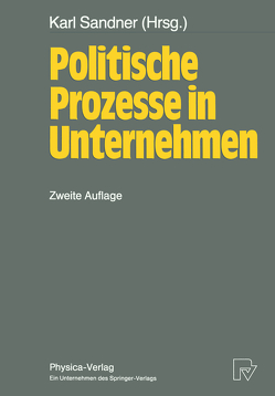 Politische Prozesse in Unternehmen von Sandner,  Karl