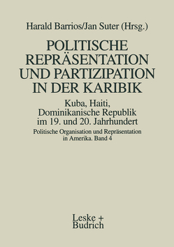 Politische Repräsentation und Partizipation in der Karibik. Kuba, Haiti, Dominikanische Republik im 19. und 20. Jahrhundert von Barrios,  Harald