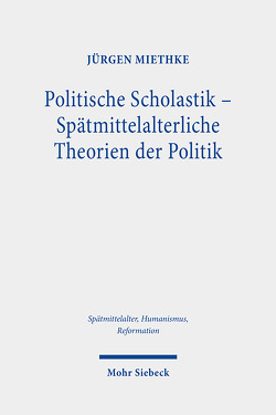 Politische Scholastik – Spätmittelalterliche Theorien der Politik von Miethke ,  Jürgen