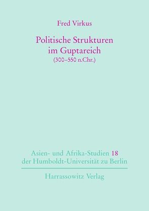 Politische Strukturen im Guptareich (300-550 n. Chr.) von Virkus,  Fred