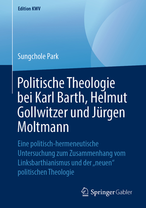 Politische Theologie bei Karl Barth, Helmut Gollwitzer und Jürgen Moltmann von Park,  Sungchole