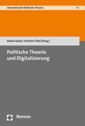 Politische Theorie und Digitalisierung von Jacob,  Daniel, Thiel,  Thorsten