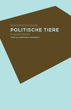 Politische Tiere von Borgards,  Roland, Doll,  Martin, Johach,  Eva, Kling,  Alexander, Koch,  Lars, Kohns,  Oliver, Nitsche,  Jessica, Parikka,  Jussi, Rogers,  Christina, Schwaab,  Herbert, Ulbrich,  Daniel, Werber,  Niels, Zandt,  Stephan