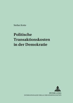 Politische Transaktionskosten in der Demokratie von Kotte,  Stefan