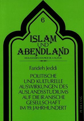 Politische und kulturelle Auswirkungen des Auslandsstudiums auf die iranische Gesellschaft im 19. Jahrhundert von Jeddi,  Farideh