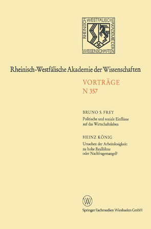 Politische und soziale Einflüsse auf das Wirtschaftsleben. Ursachen der Arbeitslosigkeit: zu hohe Reallöhne oder Nachfragemangel? von Frey,  Bruno S.