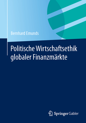 Politische Wirtschaftsethik globaler Finanzmärkte von Emunds,  Bernhard