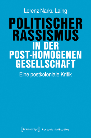 Politischer Rassismus in der post-homogenen Gesellschaft von Laing,  Lorenz Narku