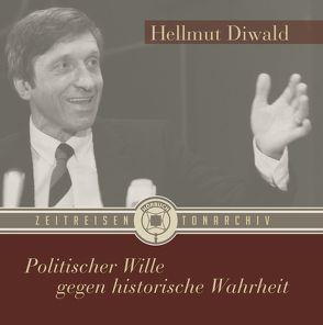 Politischer Wille gegen historische Wahrheit von Diwald,  Hellmut