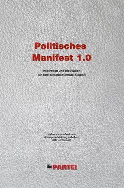 Politisches Manifest 1.0 der Realpolitischen Plattform von „Die PARTEI“ von Bruckner,  Gerd, Seeler,  Robert