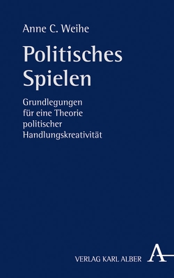 Politisches Spielen von Weihe,  Anne C.