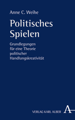 Politisches Spielen von Weihe,  Anne C.