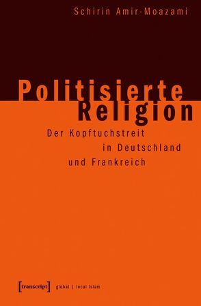 Politisierte Religion von Amir-Moazami,  Schirin