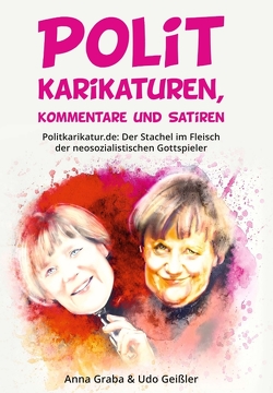 Politkarikaturen, Kommentare und Satiren von Geißler,  Udo, Graba,  Anna