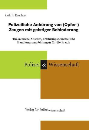 Polizeiliche Anhörung von (Opfer-)Zeugen mit geistiger Behinderung von Rauchert,  Kathrin