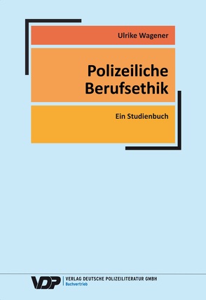 Polizeiliche Berufsethik von Wagener,  Ulrike