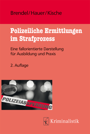 Polizeiliche Ermittlungen im Strafprozess von Brendel,  Eva, Hauer,  Judith, Kische,  Sascha