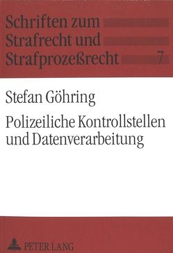 Polizeiliche Kontrollstellen und Datenverarbeitung von Göhring,  Stefan