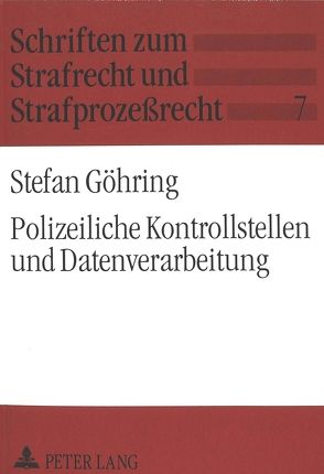 Polizeiliche Kontrollstellen und Datenverarbeitung von Göhring,  Stefan