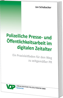 Polizeiliche Presse- und Öffentlichkeitsarbeit im digitalen Zeitalter von Schabacker,  Jan