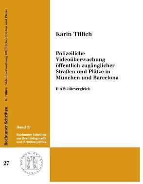 Polizeiliche Videoüberwachung öffentlich zugänglicher Straßen und Plätze in München und Barcelona. Ein Städtevergleich von Tillich,  Karin