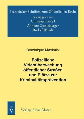 Polizeiliche Videoüberwachung öffentlicher Straßen und Plätze zur Kriminalitätsprävention von Maximini,  Dominique