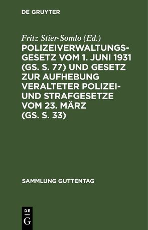 Polizeiverwaltungsgesetz vom 1. Juni 1931 (GS. S. 77) und Gesetz zur Aufhebung veralteter Polizei- und Strafgesetze vom 23. März (GS. S. 33) von Stier-Somlo,  Fritz