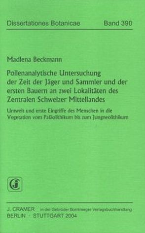 Pollenanalytische Untersuchung der Zeit der Jäger und Sammler und der ersten Bauern an zwei Lokalitäten des Zentralen Schweizer Mittellandes von Beckmann,  Madlena