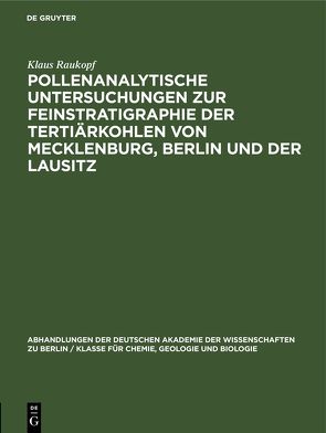 Pollenanalytische Untersuchungen zur Feinstratigraphie der Tertiärkohlen von Mecklenburg, Berlin und der Lausitz von Raukopf,  Klaus