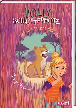 Polly Schlottermotz 6: Das ist ja der Brüller! von Astner,  Lucy, Hänsch,  Lisa