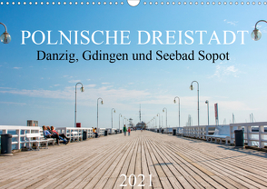 Polnische Dreistadt – Danzig, Gdingen und Seebad Sopot (Wandkalender 2021 DIN A3 quer) von pixs:sell