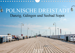 Polnische Dreistadt – Danzig, Gdingen und Seebad Sopot (Wandkalender 2021 DIN A4 quer) von pixs:sell