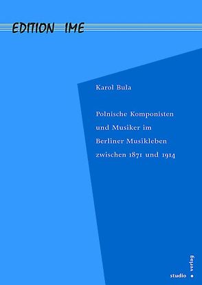 Polnische Komponisten und Musiker im Berliner Musikleben zwischen 1871 und 1914 von Bula,  Karol