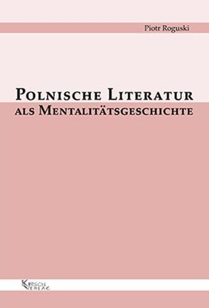 Polnische Literatur als Mentalitätsgeschichte von Roguski,  Piotr