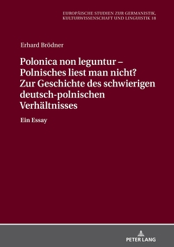 Polonica non leguntur – Polnisches liest man nicht? Zur Geschichte des schwierigen deutsch-polnischen Verhältnisses von Brödner,  Erhard