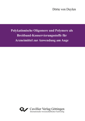 Polykationische Oligomere und Polymere als Breitband-Konservierungsstoffe für Arzneimittel zur Anwendung am Auge von von Deylen,  Dörte