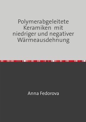 Polymerabgeleitete Keramiken mit niedriger und negativer Wärmeausdehnung von Fedorova,  Anna