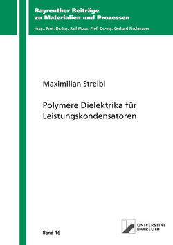 Polymere Dielektrika für Leistungskondensatoren von Streibl,  Maximilian